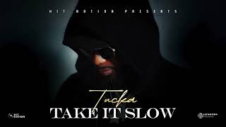 Tucka Take It Slow [upl. by Idnym]