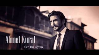 Ahmet Kural  Sen Bir Aysın [upl. by Eanat834]