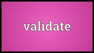 Validate Meaning [upl. by Karissa]