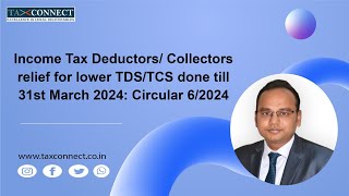 Income Tax DeductorsCollectors relief for lower TDSTCS done till 31st March 2024 Circular 62024 [upl. by Arlen251]