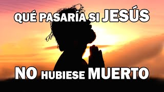 ¿Qué pasaría si Jesús no hubiese muerto ✅ El DoQmentalista [upl. by Ahsemad]