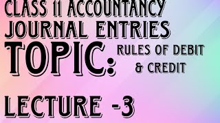 Journal Entries Lecture 3 Class 11 Accountancy Rules of Debit amp Credit [upl. by Nicks]