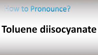 How to Pronounce Toluene diisocyanate [upl. by Maxama]