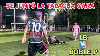 LB VS DOBLE P SE JUNTO LA TALACHAS CARA POBLANA VAYA PARTIDAZO [upl. by Nort100]