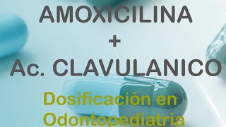 AMOXICILINA  ÁCIDO CLAVULANICO DOSIFICACIÓN EN ODONTOPEDIATRIA [upl. by Anilatac]