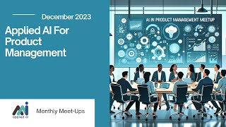 Applied AI for Product Management  Applied AI Meetup December 2023 [upl. by Aimaj]