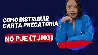 COMO DISTRIBUIR UMA CARTA PRECATÓRIA NO PJE  TJMG [upl. by Hirai]