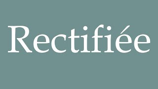 How to Pronounce Rectifiée Rectified Correctly in French [upl. by Ruthi]