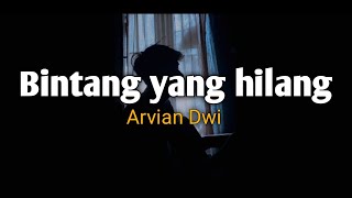 Bintang yang hilang  Arvian Dwi lirik [upl. by Derdle]