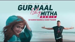 Gur Naal Ishq Mitha Remix  Mickey Singh  Monali Thakur  DJ HARSH SHARMA  SUNIX THAKOR [upl. by Abel]