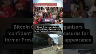 Bitcoin Conference organizers ‘confident’ in security measures for former Pres Trump’s appearance [upl. by Wolford]