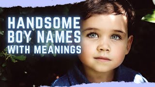 HANDSOME BOY BABY NAMES WITH MEANING  UNIQUE GENDER NEUTRAL AND UNISEX NAMES [upl. by Nerot580]