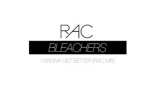 Bleachers  I Wanna Get Better RAC Mix [upl. by Tailor167]