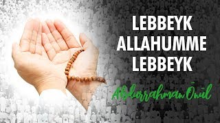 Lebbeyk Allahumme Lebbeyk  Abdurrahman Önül  İlahiler [upl. by Ameen]