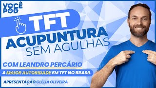 VocêPOD TFT Acupuntura sem Agulhas com Leandro Percario do Instituto TFT Brasil [upl. by Lawan]