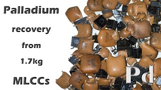 Palladium recovery from 17kg ceramic capacitors MLCCs [upl. by Marguerita422]