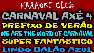 CARNAVAL AXÉ 4  PREFIXO DE VERÃOWE ARE THE CARNAVALSUPER FANTÁSTICOLINDO BALÃO AZUL  KARAOKÊ [upl. by Barkley]