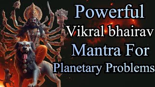 Most Powerful Vikral Bhairav Mantra With Lyrics To Remove Planetary Problems [upl. by Engedus]