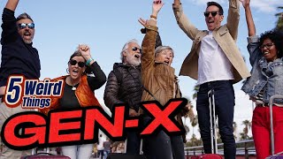 5 Weird Things  GEN X The New Greatest Generation [upl. by Jolda287]