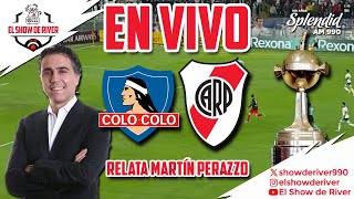 EN VIVO  COLOCOLO vs RIVER  COPA LIBERTADORES  RELATA MARTÍN PERAZZO EN EL SHOW DE RIVER [upl. by Assil]