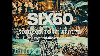 SIX60  Someone To Be Around  Live From The Grassroots Tour [upl. by Montfort]