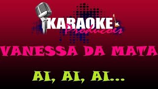 VANESSA DA MATA  AI AI AI  KARAOKE [upl. by Fayth304]