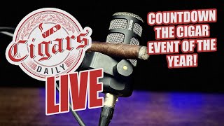 Cigars Daily LIVE 316 Countdown To The Cigar Event Of The Year [upl. by Fiertz]