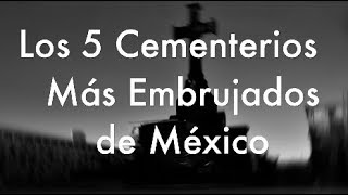 Los 5 Cementerios Más Embrujados de México [upl. by Mchugh]