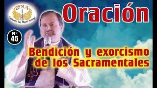 Oración 45 Bendición y Exorcismo de los Sacramentales [upl. by Jessy735]