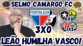 🌵FORTALEZA 3X0 VASCO ⚽ TROPEÇO DO BOTAFOGO 🚨DERROTA DO VITÓRIA ⚽ BAHIA NA XIBA DE NOVO✅ [upl. by Natehc]