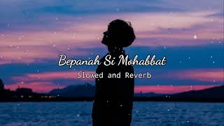 Bepanah Si Mohabbat  Slowed and Reverb  Rahul Jain  Mere Dil ko Tere Dil ki Zarurat Hai [upl. by Anaitsirhc]