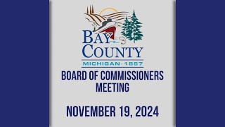 Bay County Board of Commissioners Meeting 111924 [upl. by Ariam]