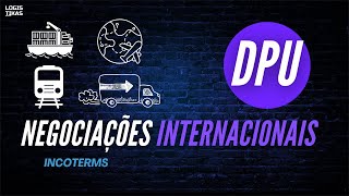 O que é o DPU no comércio exterior Incoterm [upl. by Post]