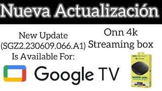 nueva actualización Onn 4k streaming Box Onn 4k pro y dispositivos Onn Ful HD CON Google TV [upl. by Erfert]