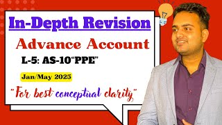 Ca Inter InDepth Revision Lecture of Advance Account L5 AS10 quot Property Plant amp Equipmentquot [upl. by Neellok]