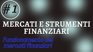 CORSO Mercati e Strumenti Finanziari  Parte 1 Funzionamento dei mercati finanziari [upl. by Barimah]