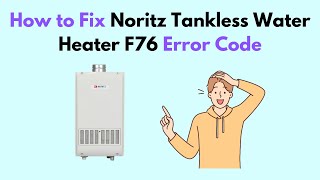 How to Fix Noritz Tankless Water Heater F76 Error Code [upl. by Baniaz132]