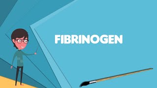 What is Fibrinogen Explain Fibrinogen Define Fibrinogen Meaning of Fibrinogen [upl. by Nhguaval]