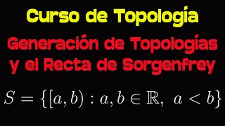 Curso de Topología Generación de Topologías y la Recta de Sorgenfrey [upl. by Col]