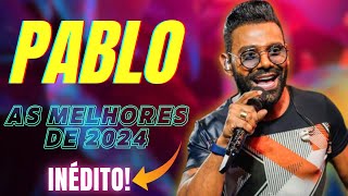 🔴PABLO AS MELHORES 2024 【ATUALIZADO】 PABLO ARROCHA l PABLO 20 ANOS l AS MAIS TOCADAS PABLO 2024 [upl. by Ursulina]