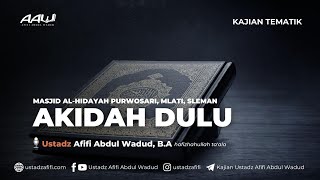 AKIDAH DULU  Ustadz Afifi Abdul Wadud BA [upl. by Calvinna]