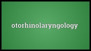 Otorhinolaryngology Meaning [upl. by Siroved]