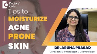 Choose Right Moisturizer For Acne Prone Skin skincare acne  Dr Aruna Prasad  Doctors Circle [upl. by Atteras]