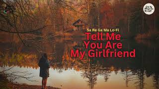 Tell Me You Are My Girlfriend  Sa Re Ga Ma LoFi  Trending music love [upl. by Shanahan]