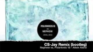 Nephew vs Polarkreis 18  Allein Alene  CSJay Remix bootleg [upl. by Kelsi220]