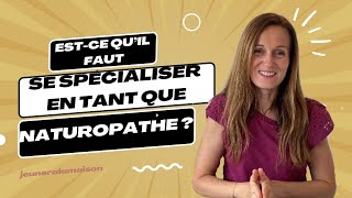 Estce quil faut se spécialiser en tant que naturopathe [upl. by Nilrac647]