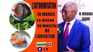 Autonomisation en engrais La vision du ministre Mabouba Diagne [upl. by Lletnohs309]