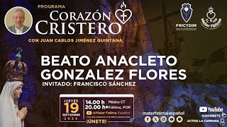 Beato Anacleto González Flores Invitado Francisco Sánchez Corazón Cristero [upl. by Nichy]