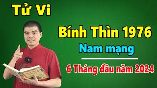 Tử Vi Tuổi Bính Thìn 1976 Nam Mạng  6 Tháng Đầu Năm 2024 Giáp Thìn Bứt Phá Thành Công Ngoạn Mục [upl. by Twedy]