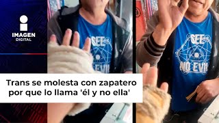 Trans se molesta con zapatero por que lo llama él y no ella lo acusa de transfóbico [upl. by Moneta]